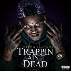 Fredo Santana - Trappin Ain't Dead